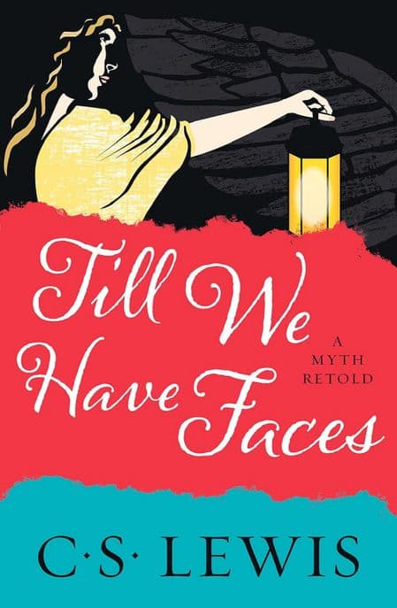 Till We Have Faces (A Myth Retold)