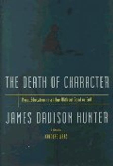 Death of Character : Moral Education in an Age Without Good or Evil 양장본 Hardcover