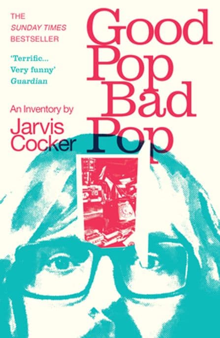 Good Pop, Bad Pop (The Sunday Times bestselling hit from Jarvis Cocker)