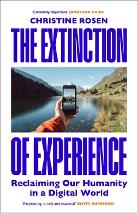 The Extinction of Experience (Reclaiming Our Humanity in a Digital World)
